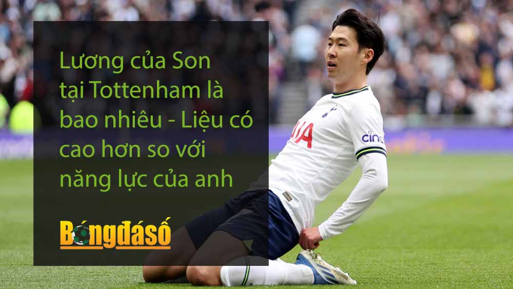 Lương của Son tại Tottenham là bao nhiêu - Liệu có cao hơn so với năng lực của anh