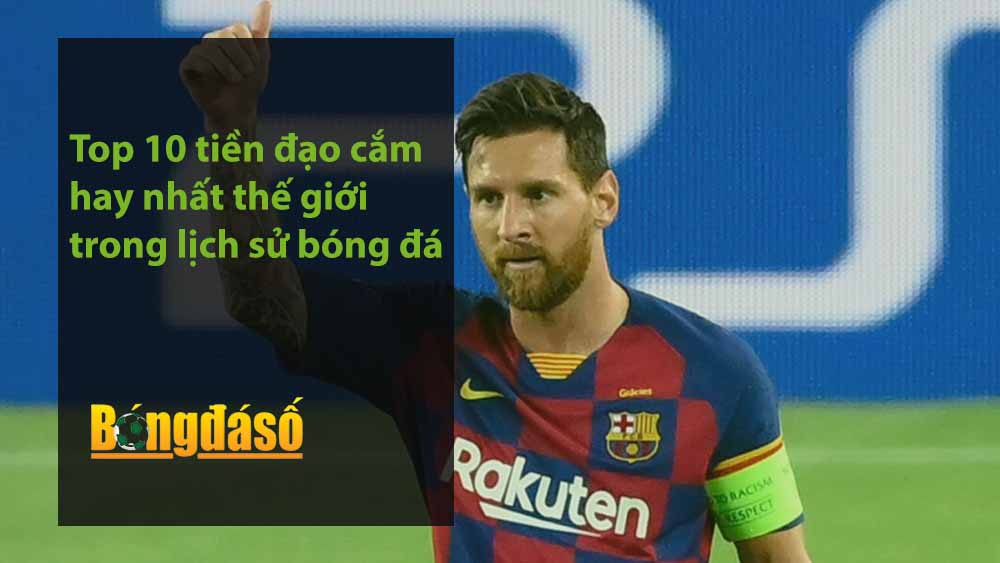 Top 10 tiền đạo cắm hay nhất thế giới trong lịch sử bóng đá