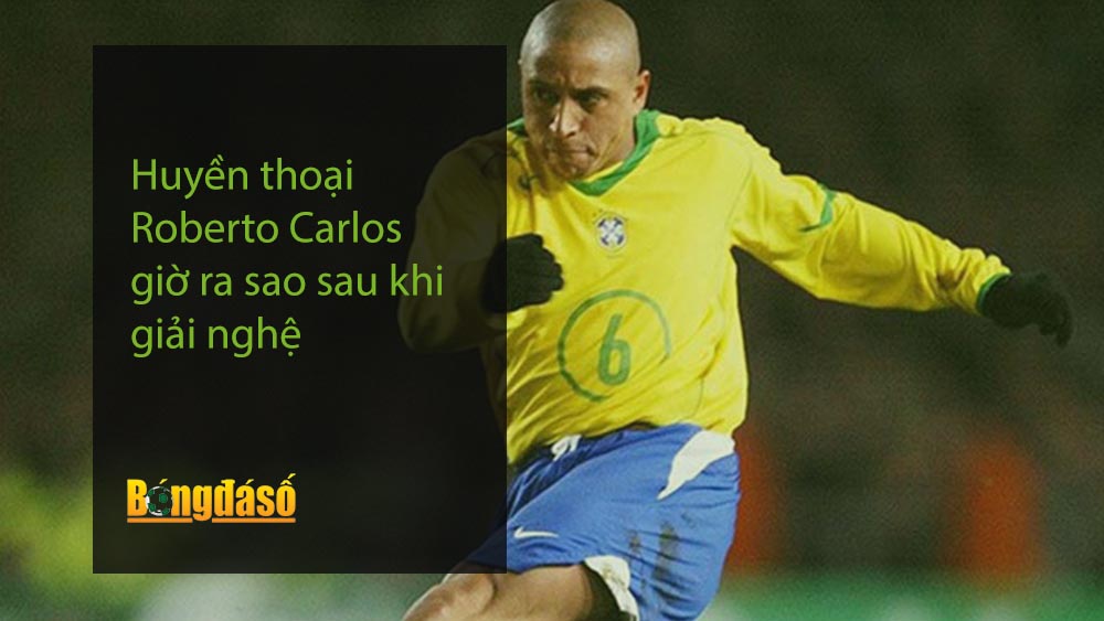 Huyền thoại Roberto Carlos giờ ra sao sau khi giải nghệ